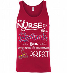 I'M A Nurse And A St Louis Cardinals Fan Pretty Much Perfect Tank - zezetee