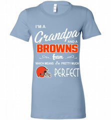 I'M A Grandpa And A Cleveland Browns Pretty Much Perfect Bella Ladies Tee - zezetee
