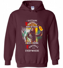 AQUAMAN I WILL DRINK FIREBALL HERE THERE I WILL DRINK FIREBALL EVERYWHERE Hoodie - zezetee