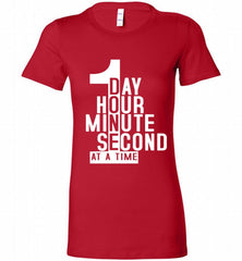 1 DAY HOUR MINUTE SECOND DONE AT A TIME Bella Ladies Tee - zezetee