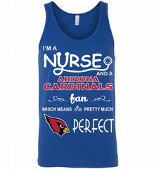 I'M A Nurse And A NFL Arizona Cardinals Fan Pretty Much Perfect Tank - zezetee