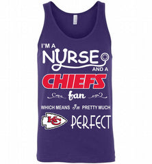 I'M A Nurse And A NFL Kansas City Chiefs Fan Pretty Much Perfect Tank - zezetee
