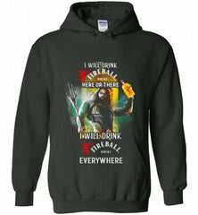 AQUAMAN I WILL DRINK FIREBALL HERE THERE I WILL DRINK FIREBALL EVERYWHERE Hoodie - zezetee