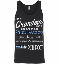 I'M A Grandma And A Seattle Seahawks Fans I'm Pretty Much Perfect Tank