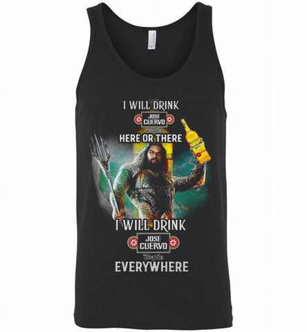 AQUAMAN I WILL DRINK JOSE CUERVO HERE THERE I WILL DRINK JOSE CUERVO EVERYWHERE Tank - zezetee