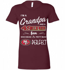 I'M A Grandpa And A San Francisco 49ers Pretty Much Perfect Bella Ladies Tee - zezetee