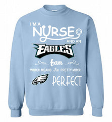 I'M A Nurse And A NFL Philadelphia Eagles Fan Pretty Much Perfect Crewneck Sweatshirt - zezetee