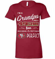 I'M A Grandpa And A San Francisco 49ers Pretty Much Perfect Bella Ladies Tee - zezetee