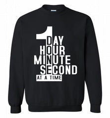 1 DAY HOUR MINUTE SECOND DONE AT A TIME Crewneck Sweatshirt - zezetee