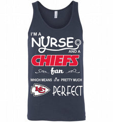 I'M A Nurse And A NFL Kansas City Chiefs Fan Pretty Much Perfect Tank - zezetee