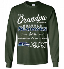 I'M A Grandpa And A Seattle Seahawks Pretty Much Perfect Gildan Long Shirt - zezetee