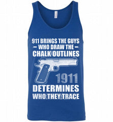 911 BRINGS THE GUYS WHO DRAW THE CHALK OUTLINES 1911 DETERMINES GUN Tank - zezetee