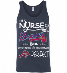 I'M A Nurse And A Atlanta Braves Fan Pretty Much Perfect Tank - zezetee