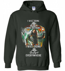 AQUAMAN I WILL DRINK CROWN ROYAL HERE THERE I WILL DRINK CROWN ROYAL EVERYWHERE Hoodie - zezetee