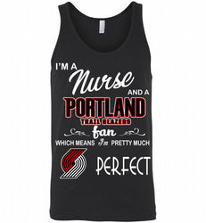 I'M A Nurse And A Portland Trail Blazers Fans Perfect Tank