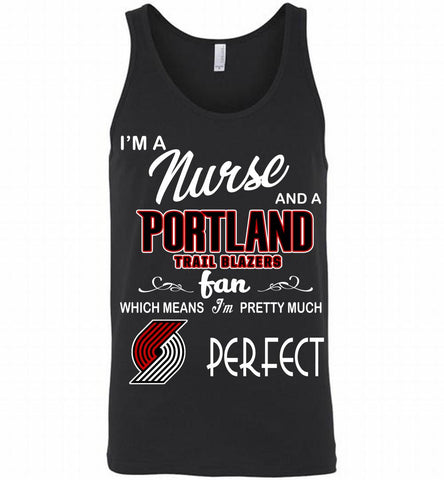 I'M A Nurse And A Portland Trail Blazers Fans Perfect Tank - zezetee