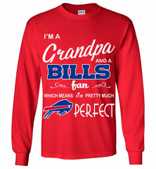 I'M A Grandpa And A Buffalo Bills Pretty Much Perfect Gildan Long Shirt - zezetee
