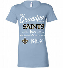 I'M A Grandpa And A New Orleans Saints Pretty Much Perfect Bella Ladies Tee - zezetee