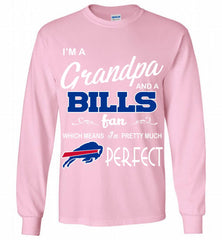 I'M A Grandpa And A Buffalo Bills Pretty Much Perfect Gildan Long Shirt - zezetee