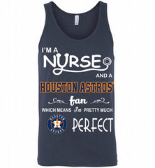 I'M A Nurse And A Houston Astros Fan Pretty Much Perfect Tank - zezetee