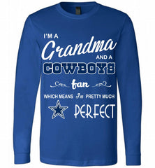 I'M A Grandma And A Dallas Cowboys Fans I'm Pretty Much Perfect Long Sleeve - zezetee