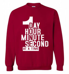 1 DAY HOUR MINUTE SECOND DONE AT A TIME Crewneck Sweatshirt - zezetee