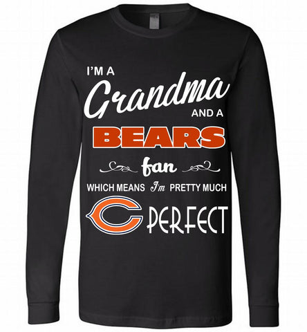 I'M A Grandma And A Chicago Bears Fans I'm Pretty Much Perfect Long Sleeve - zezetee