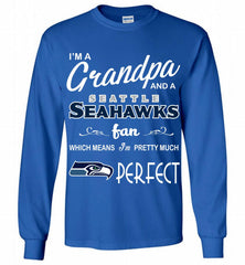 I'M A Grandpa And A Seattle Seahawks Pretty Much Perfect Gildan Long Shirt - zezetee