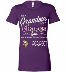 I'M A Grandma And A Vikings Fans I'm Pretty Much Perfect Bella Ladies Tee - zezetee
