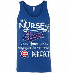 I'M A Nurse And A Chicago Cubs Fan Pretty Much Perfect Tank - zezetee