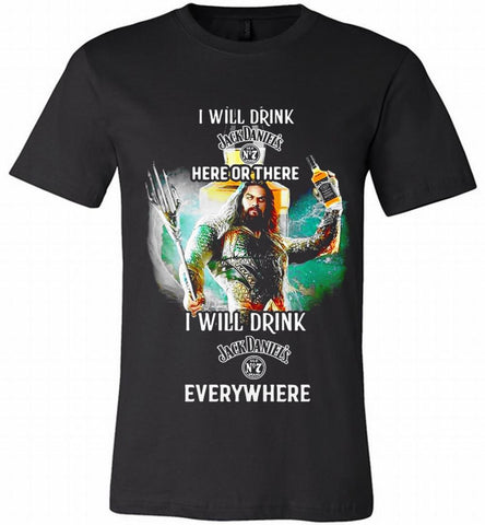 AQUAMAN I WILL DRINK JACK DANIEL'S HERE THERE I WILL DRINK JACK DANIEL'S EVERYWHERE Canvas USA - zezetee