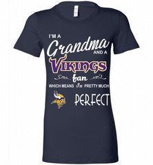 I'M A Grandma And A Vikings Fans I'm Pretty Much Perfect Bella Ladies Tee - zezetee