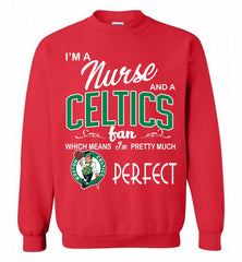 I'M A Nurse And A Boston Celtics Fans Perfect Crewneck Sweatshirt - zezetee