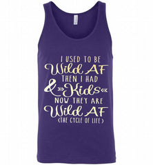I Used To Be Wild Af Then I Had And Kids Now They Are Wild Af The Cycle Of Life Tank - zezetee