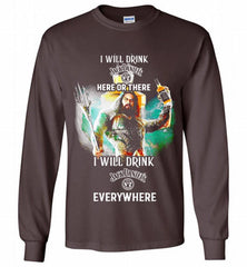 AQUAMAN I WILL DRINK JACK DANIEL'S HERE THERE I WILL DRINK JACK DANIEL'S EVERYWHERE Gildan Long Shirt - zezetee