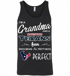 I'M A Grandma And A Texans Fans I'm Pretty Much Perfect Tank