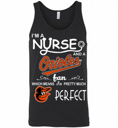 I'M A Nurse And A Baltimore Orioles Fan Pretty Much Perfect Tank