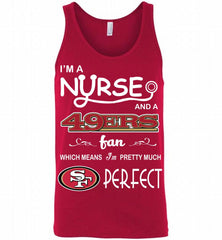 I'M A Nurse And A NFL San Francisco 49ers Fan Pretty Much Perfect Tank - zezetee