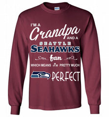 I'M A Grandpa And A Seattle Seahawks Pretty Much Perfect Gildan Long Shirt - zezetee
