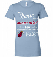 I'M A Nurse And A Miami Heat Fans Perfect Bella Ladies Tee - zezetee