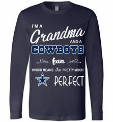I'M A Grandma And A Dallas Cowboys Fans I'm Pretty Much Perfect Long Sleeve - zezetee