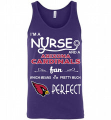 I'M A Nurse And A NFL Arizona Cardinals Fan Pretty Much Perfect Tank - zezetee