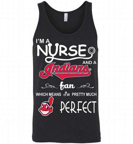 I'M A Nurse And A Cleveland Indians Fan Pretty Much Perfect Tank - zezetee