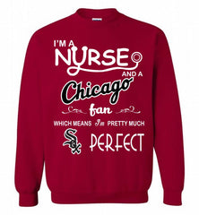 I'M A Nurse And A Chicago White Sox Fan Pretty Much Perfect Crewneck Sweatshirt - zezetee