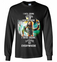 AQUAMAN I WILL DRINK JACK DANIEL'S HERE THERE I WILL DRINK JACK DANIEL'S EVERYWHERE Gildan Long Shirt - zezetee