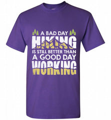 A BAD DAY HIKING IS STILL BETTER THAN A GOOD DAY WORKING Shirt - zezetee