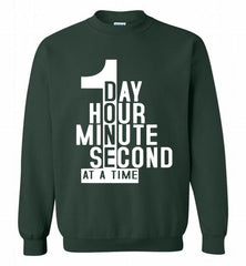 1 DAY HOUR MINUTE SECOND DONE AT A TIME Crewneck Sweatshirt - zezetee