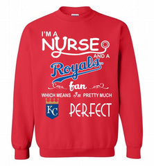 I'M A Nurse And A Kansas City Royals Fan Pretty Much Perfect Crewneck Sweatshirt - zezetee