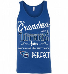 I'M A Grandma And A Tennessee Titans Fans I'm Pretty Much Perfect Tank - zezetee