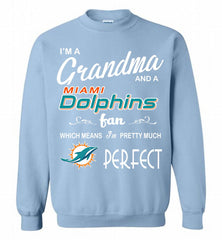 I'M A Grandma And A Miami Dolphins Fans I'm Pretty Much Perfect Crewneck Sweatshirt - zezetee